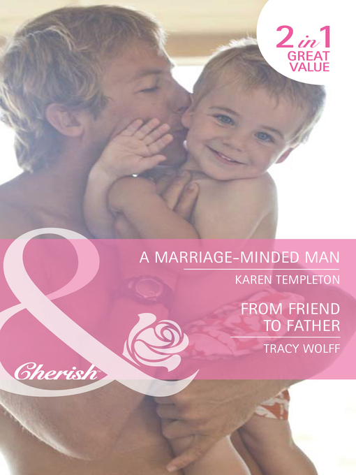 Title details for A Marriage-Minded Man / From Friend to Father by Karen Templeton - Available